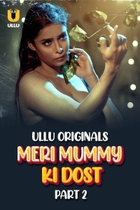 Meri Mummy Ki Dost (2025) Part 2 Ullu Hindi Unrated Webseries
