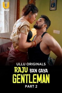 Raju Ban Gaya Gentleman (2025) Part 2 Ullu Hindi Unrated Webseries